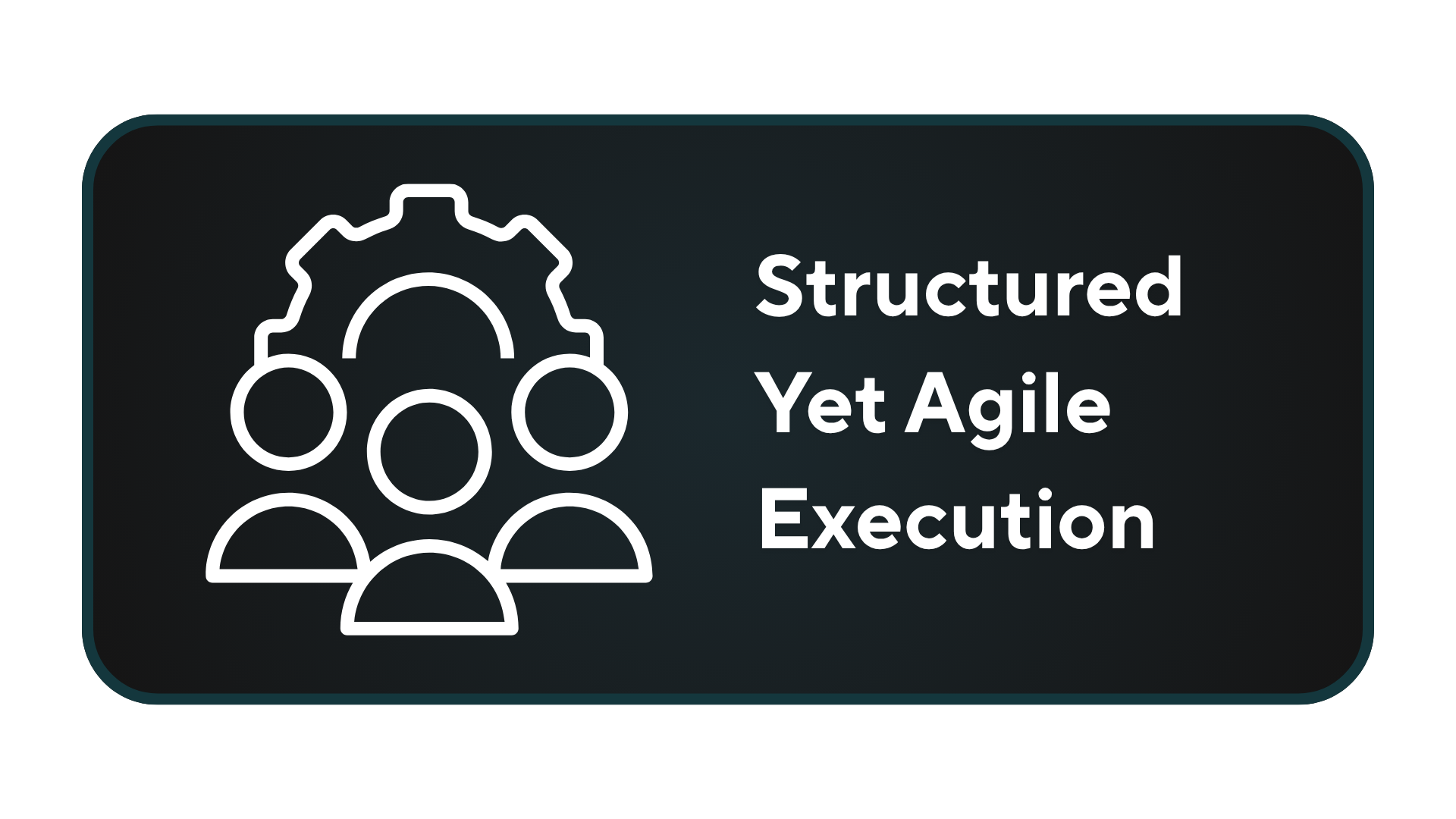 Structured Yet Agile Execution
